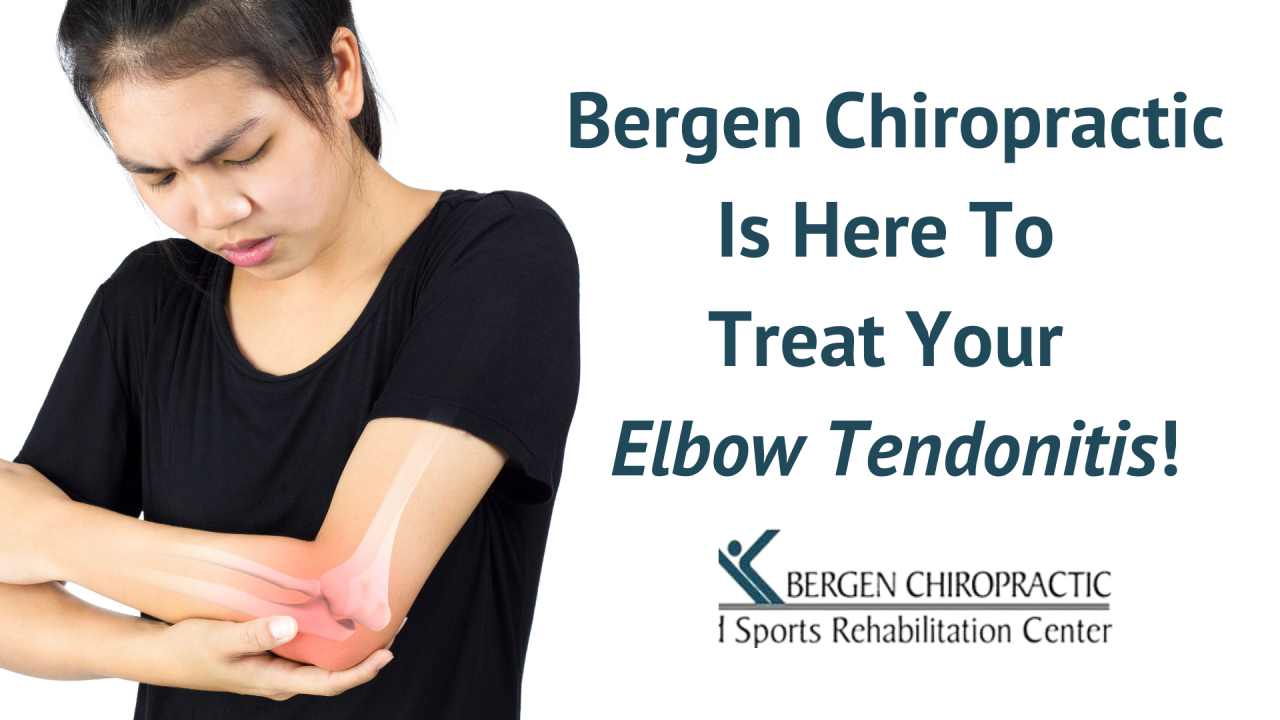 Bergen Chiropractic Is Here To Treat Your Elbow Tendonitis!